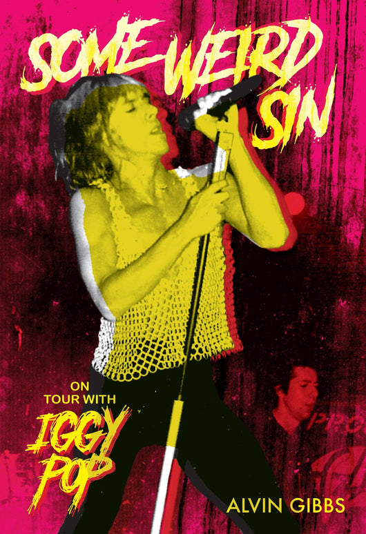 Some Weird Sin - On tour with Iggy Pop by Alvin Gibbs