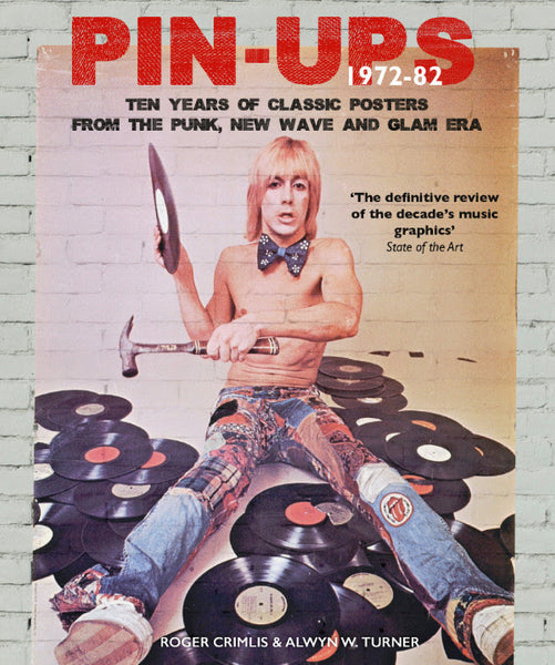 Pin-Ups 1972-82: Ten Years Of Classic Posters From The Punk, New Wave And Glam Era