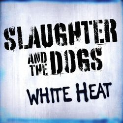 Slaughter & The Dogs - White Heat (RELEASED 04/09/26)