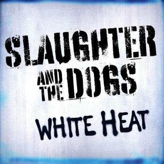 Slaughter & The Dogs - White Heat (RELEASED 04/09/26)
