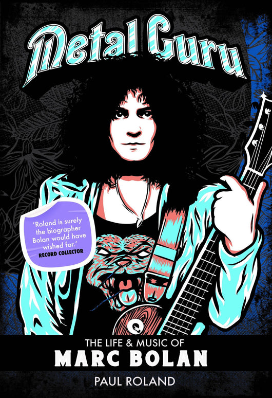 'Metal Guru - The Life & Music of Marc Bolan' book by Paul Roland