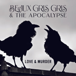 Beaux Gris Gris & The Apocalypse - Love & Murder - CD / LP Formats