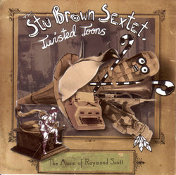 The Stu Brown Sextet - Twisted Toons: The Music Of Raymond Scott - CD
