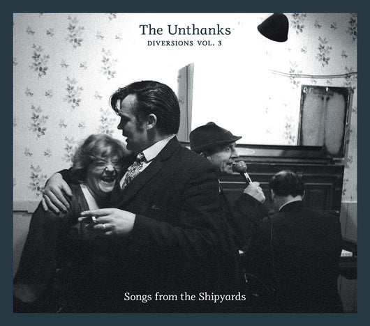 The Unthanks - Diversions Vol. 3: Songs From The Shipyards - CD